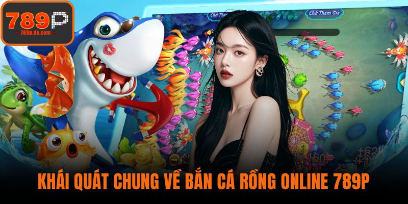 Khái quát chung về Bắn Cá Rồng Online 789P