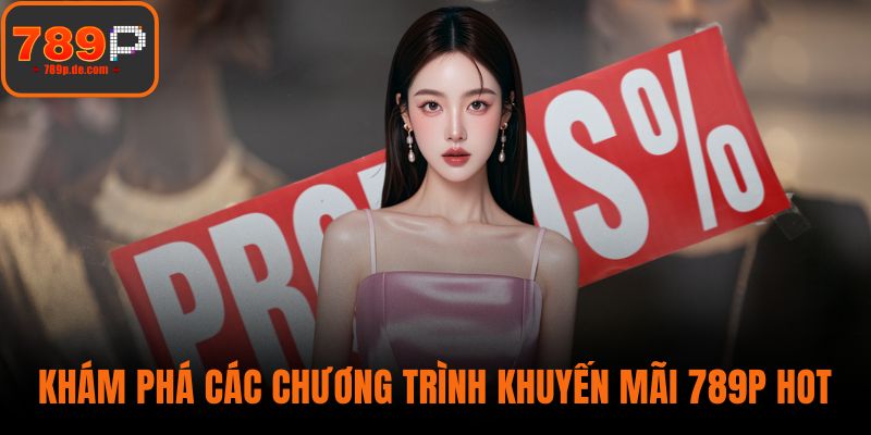 Khám phá các chương trình khuyến mãi 789P hot
