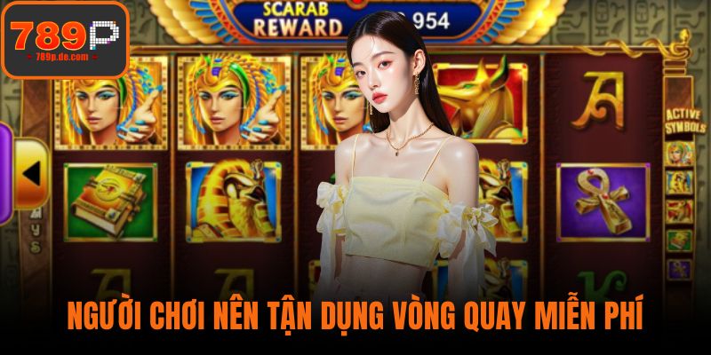 Người chơi nên tận dụng vòng quay miễn phí
