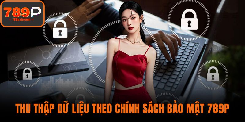 Thu thập dữ liệu theo chính sách bảo mật 789P